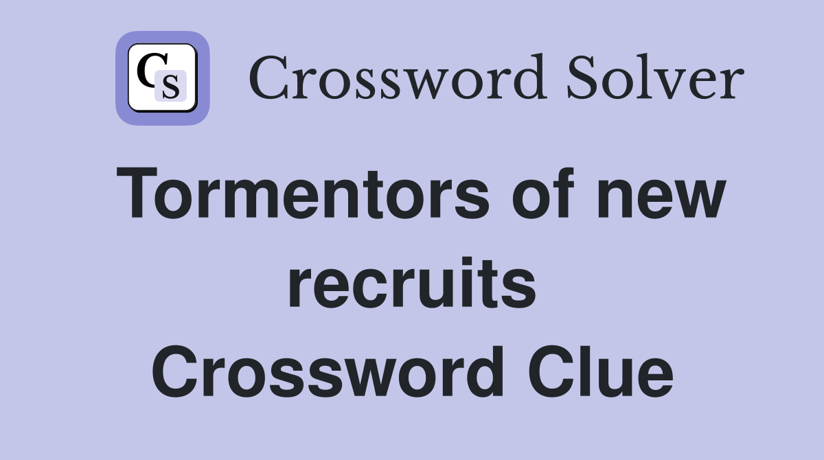 Tormentors of new recruits Crossword Clue