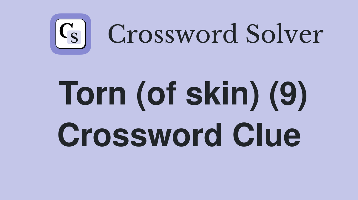 Torn (of skin) (9) Crossword Clue