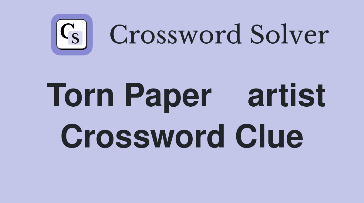 Torn Paper    artist Crossword Clue