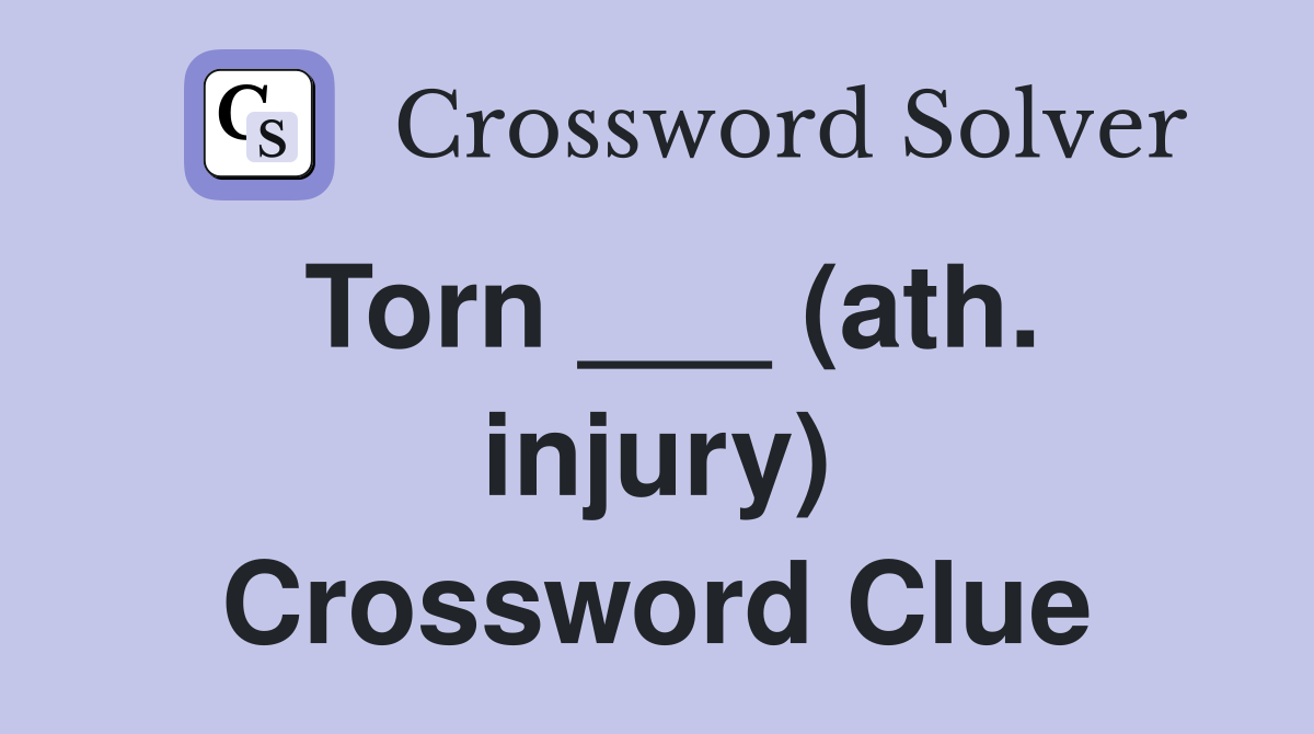 Torn ___ (ath. injury) Crossword Clue