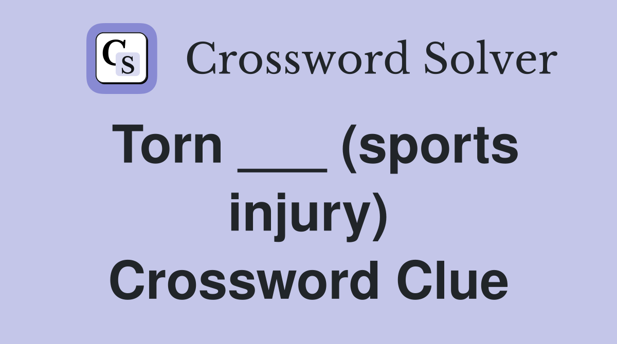 Torn ___ (sports injury) Crossword Clue
