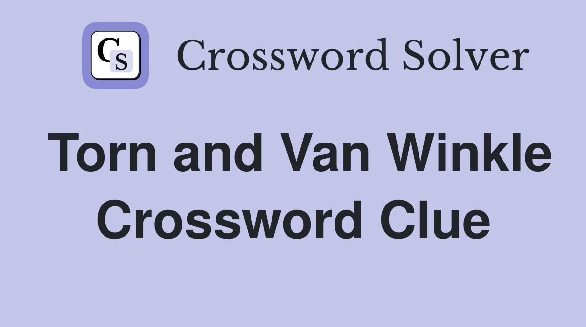 Torn and Van Winkle Crossword Clue