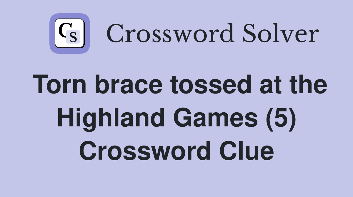 Torn brace tossed at the Highland Games (5) Crossword Clue