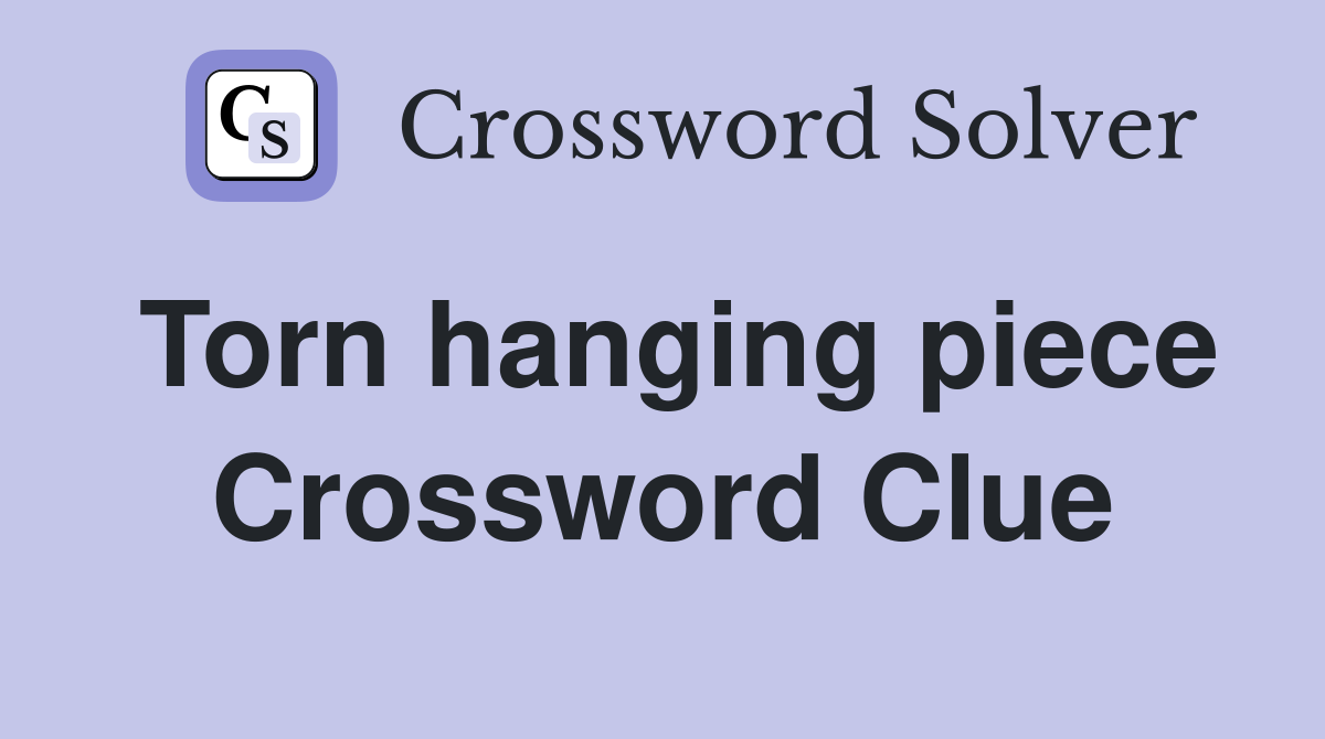 Torn hanging piece Crossword Clue