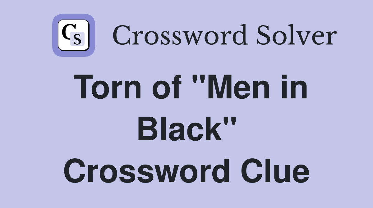 Torn of "Men in Black" Crossword Clue