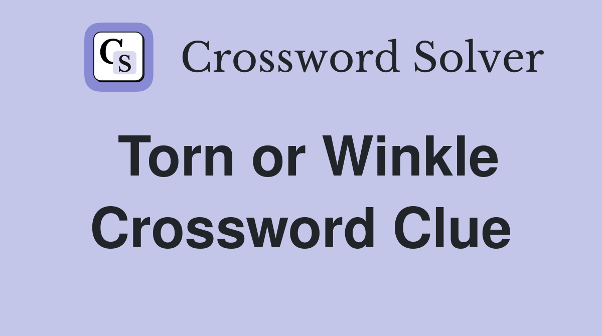 Torn or Winkle Crossword Clue