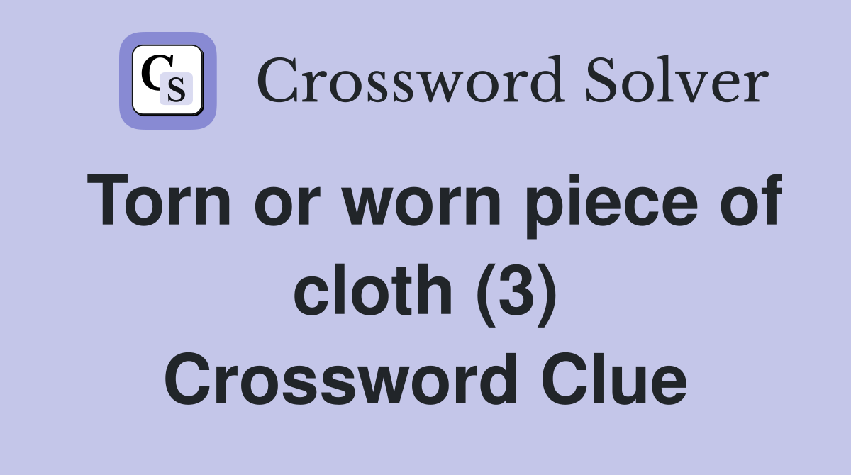 Torn or worn piece of cloth (3) Crossword Clue
