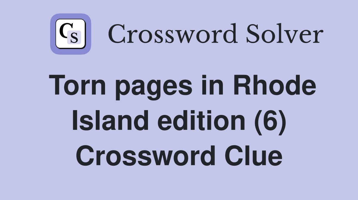 Torn pages in Rhode Island edition (6) Crossword Clue