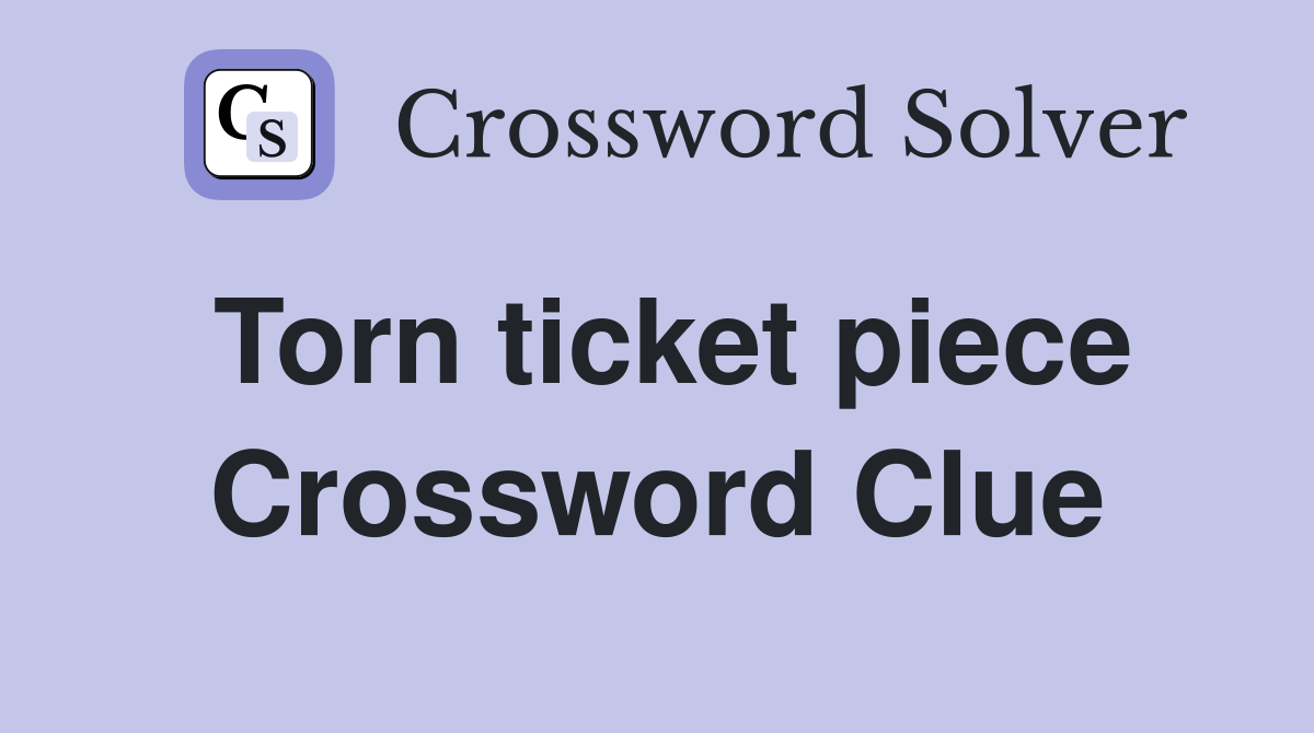 Torn ticket piece Crossword Clue