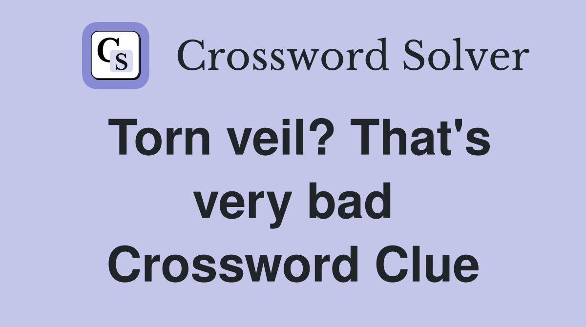 Torn veil? That's very bad Crossword Clue
