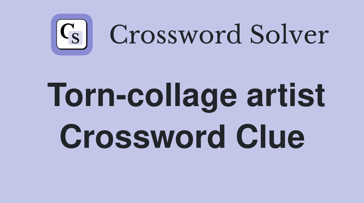 Torn-collage artist Crossword Clue