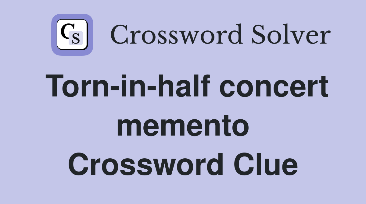 Torn-in-half concert memento Crossword Clue