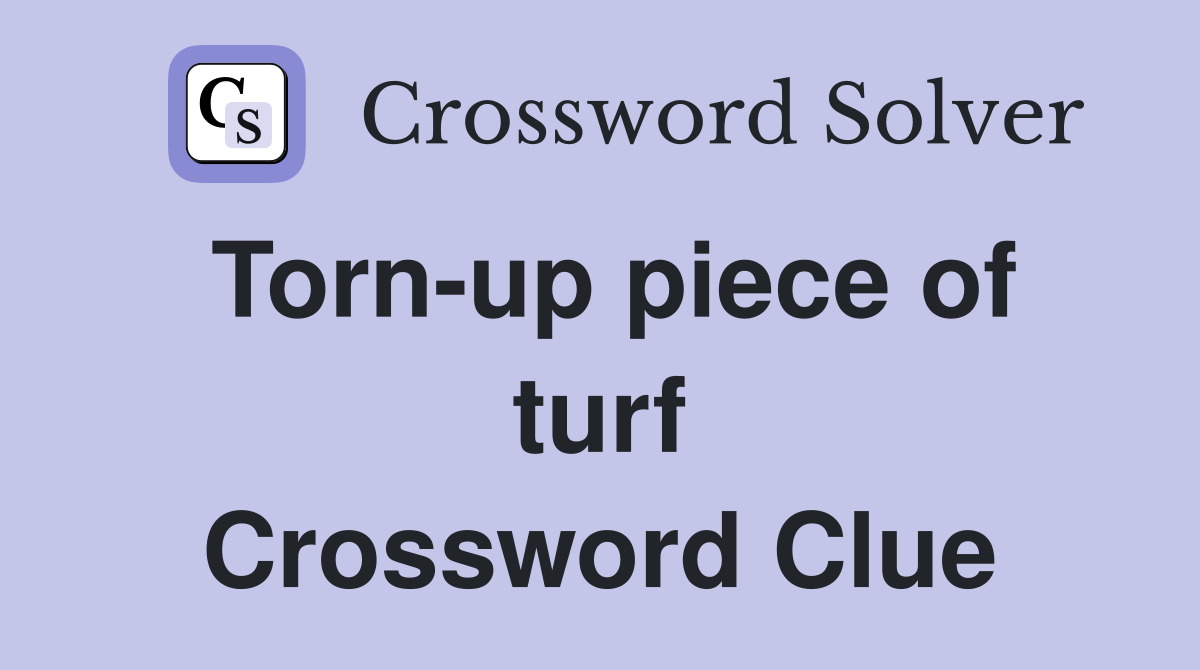 Torn-up piece of turf Crossword Clue