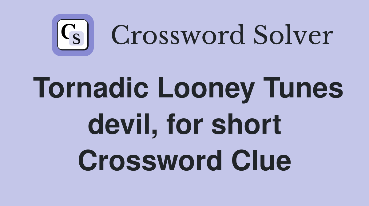 Tornadic Looney Tunes devil, for short Crossword Clue