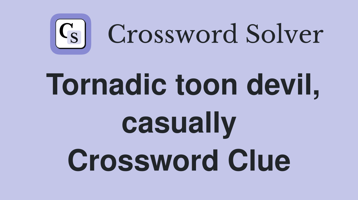 Tornadic toon devil, casually Crossword Clue