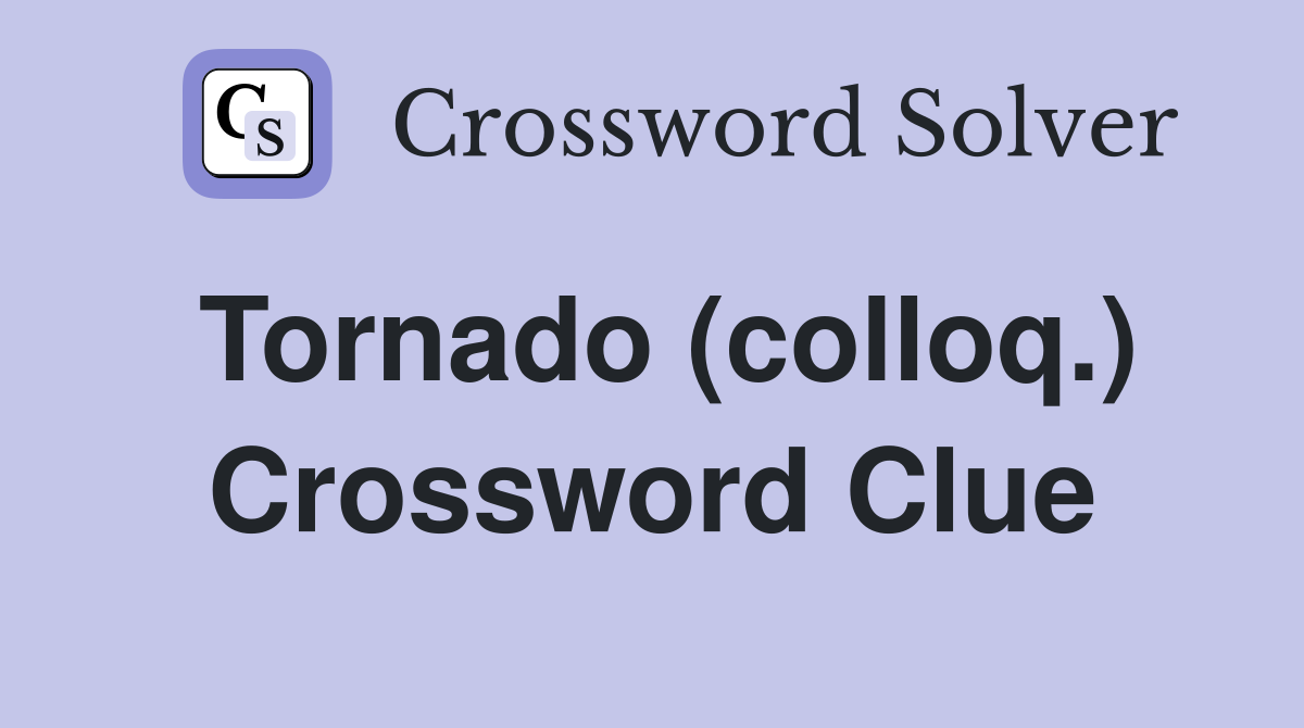 Tornado (colloq.) Crossword Clue