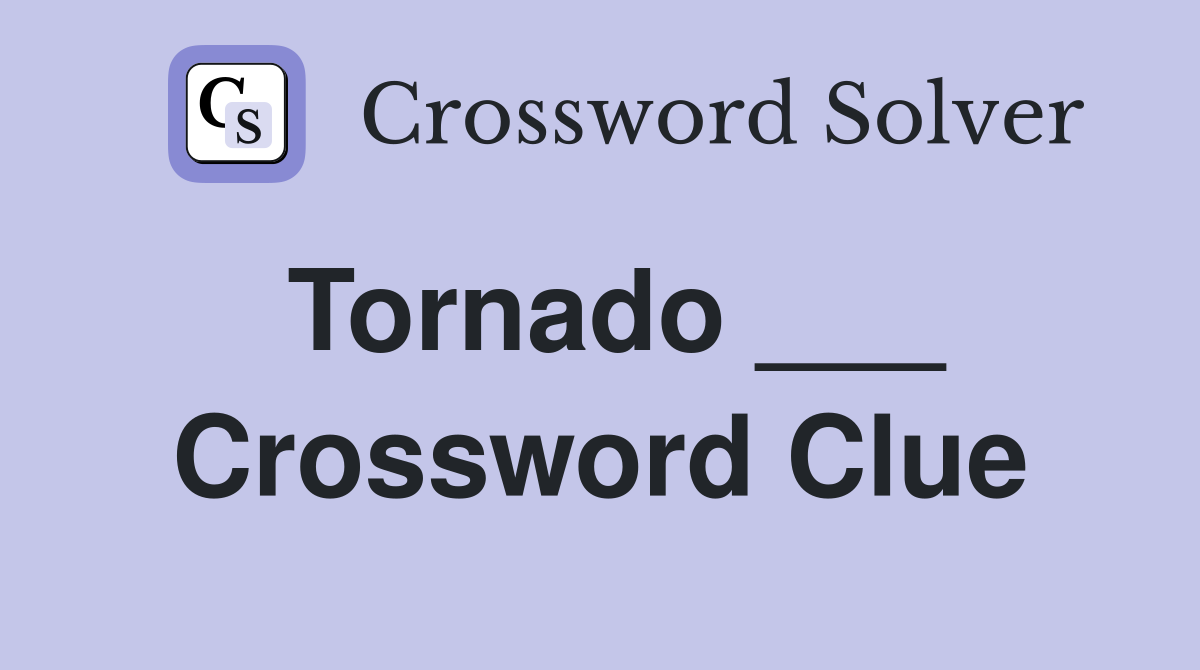 Tornado ___ Crossword Clue