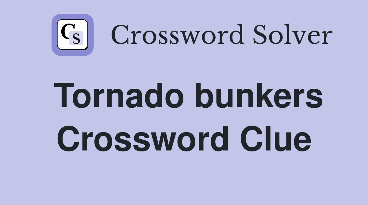 Tornado bunkers Crossword Clue