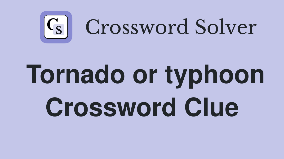 Tornado or typhoon Crossword Clue