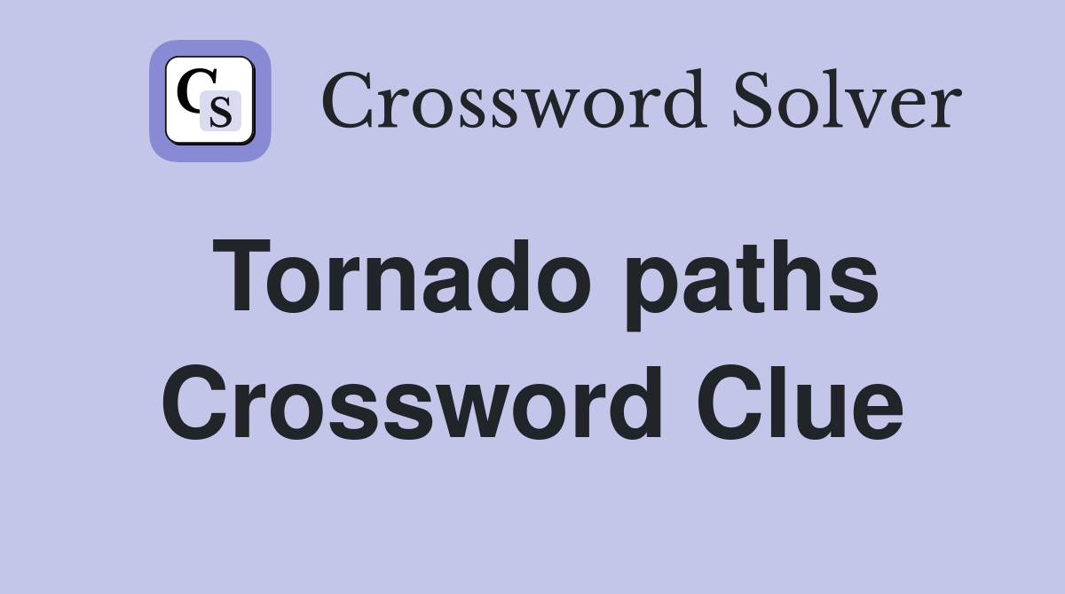 Tornado paths Crossword Clue