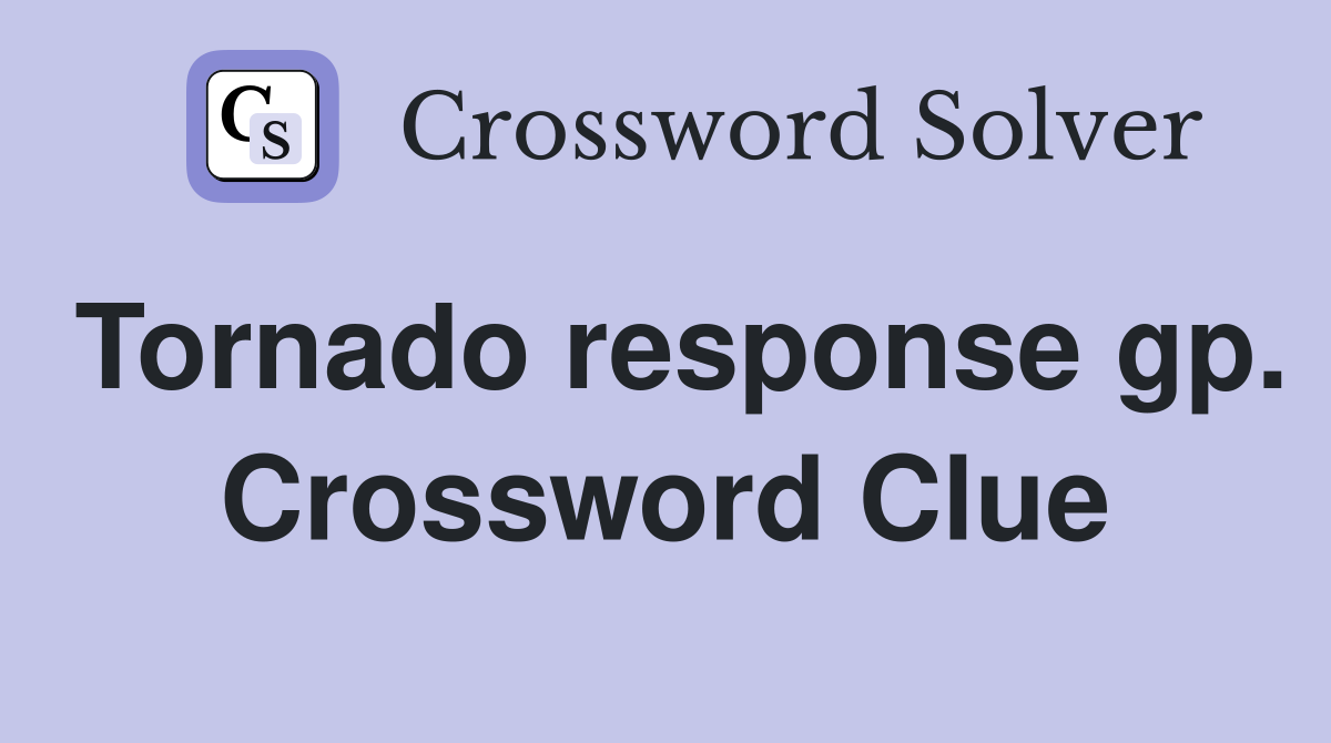 Tornado response gp. Crossword Clue