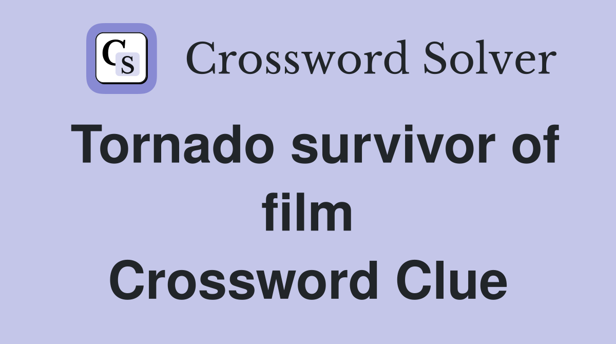 Tornado survivor of film Crossword Clue