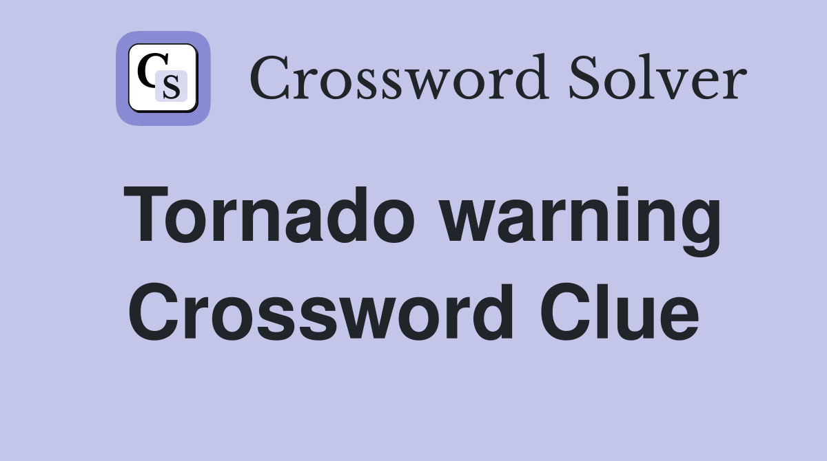 Tornado warning Crossword Clue
