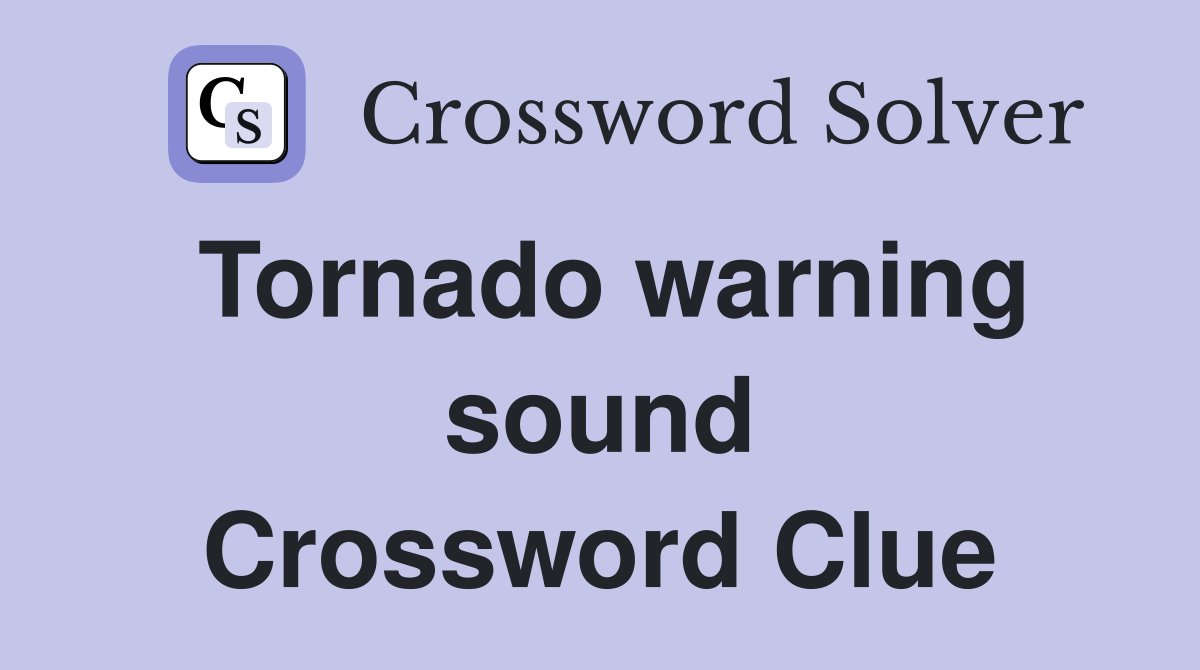 Tornado warning sound Crossword Clue