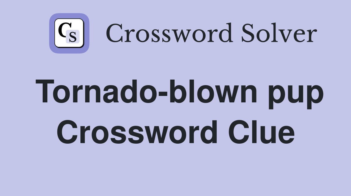 Tornado-blown pup Crossword Clue
