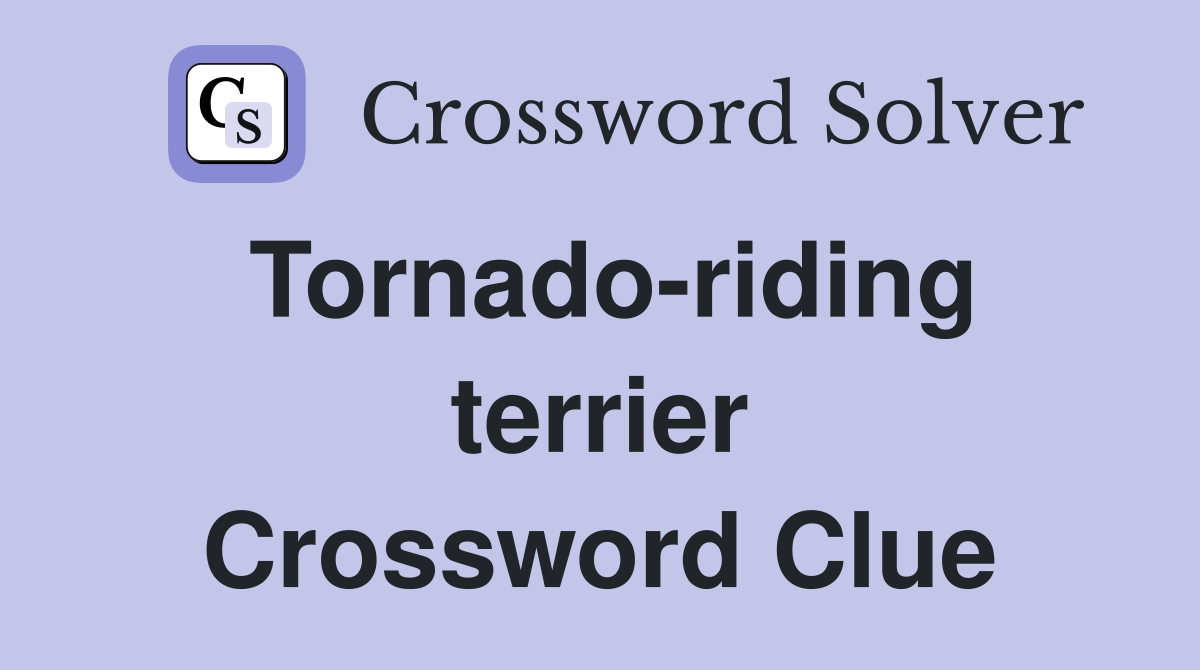 Tornado-riding terrier Crossword Clue