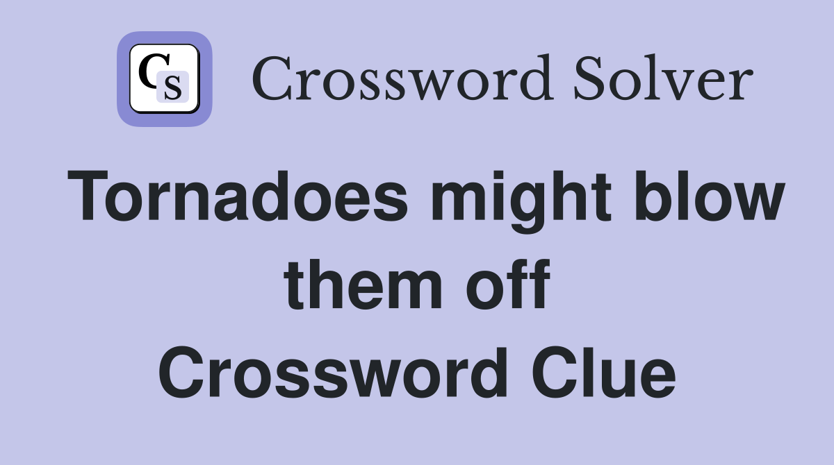 Tornadoes might blow them off Crossword Clue