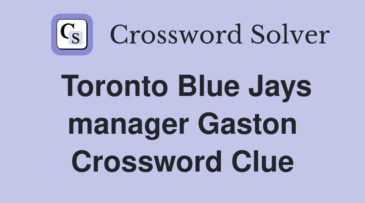 Toronto Blue Jays manager Gaston Crossword Clue