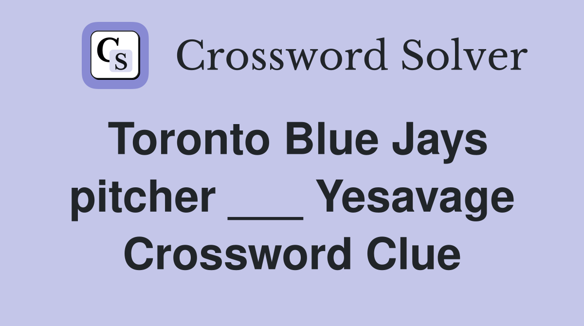 Toronto Blue Jays pitcher ___ Yesavage Crossword Clue