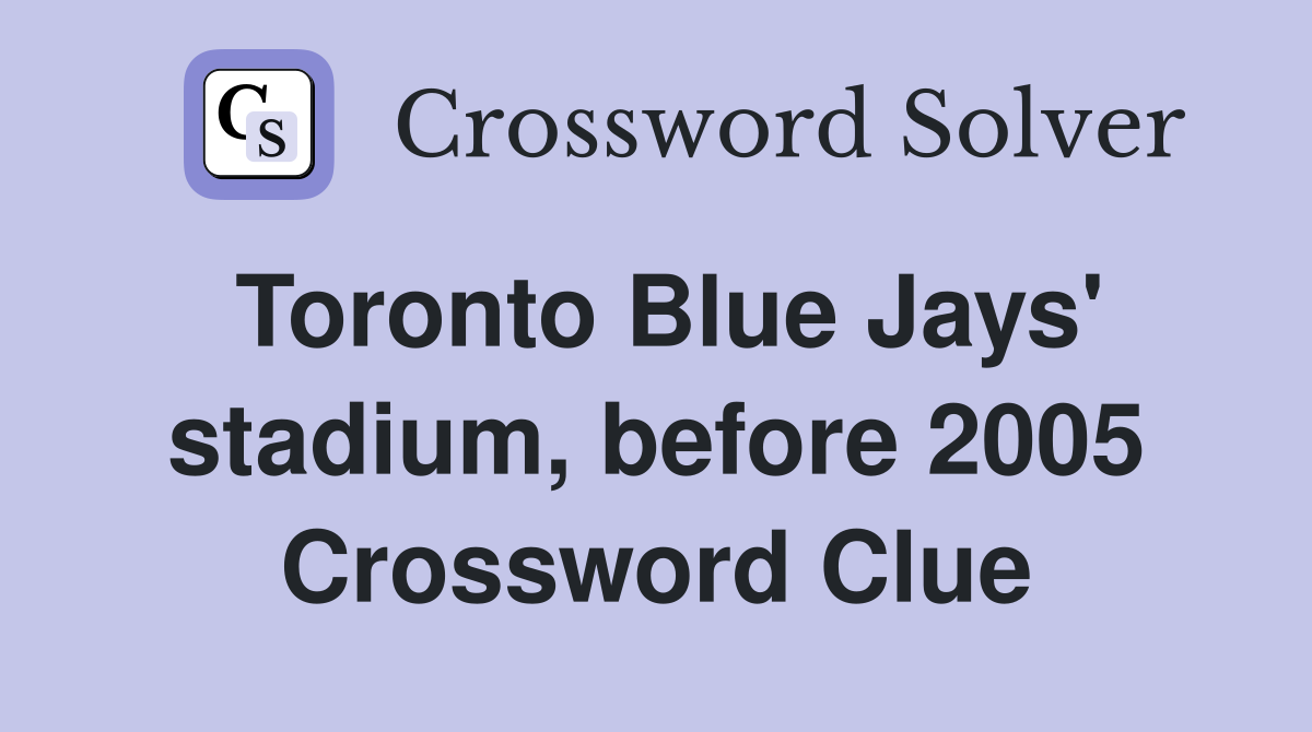 Toronto Blue Jays' stadium, before 2005 Crossword Clue