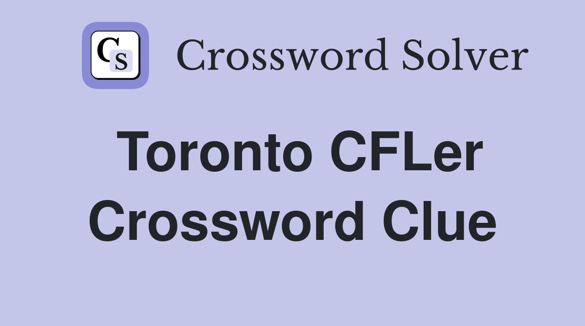 Toronto CFLer Crossword Clue