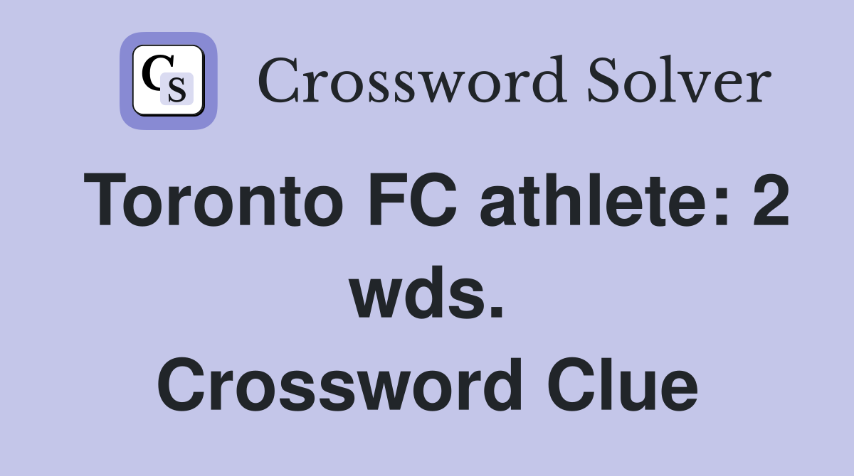 Toronto FC athlete: 2 wds. Crossword Clue