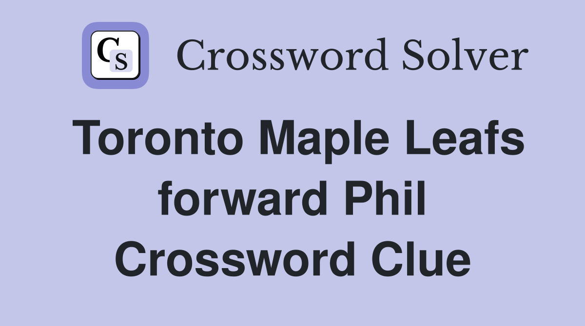 Toronto Maple Leafs forward Phil Crossword Clue