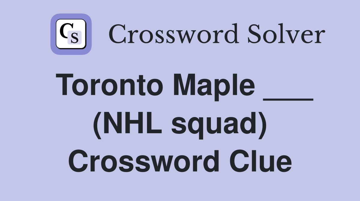 Toronto Maple ___ (NHL squad) Crossword Clue