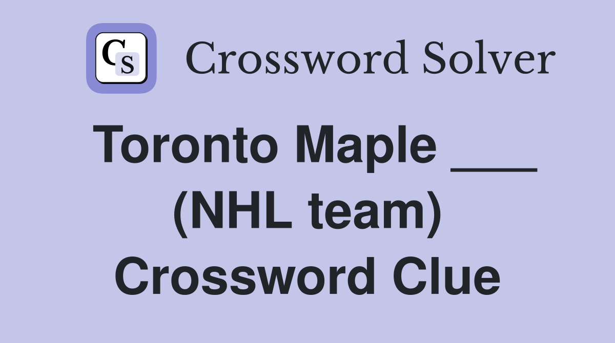 Toronto Maple ___ (NHL team) Crossword Clue