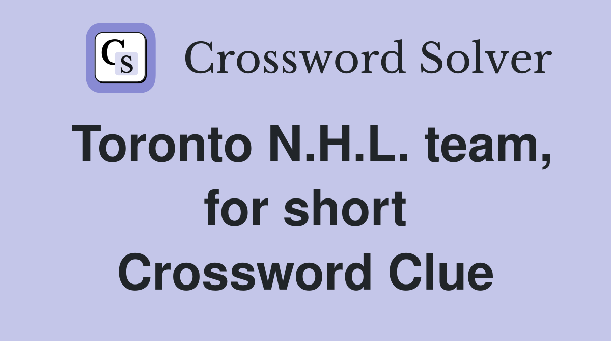 Toronto N.H.L. team, for short Crossword Clue