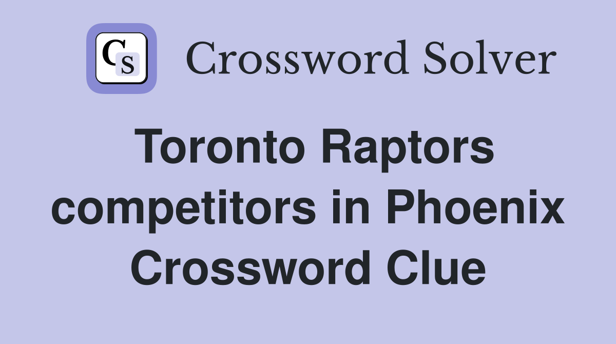 Toronto Raptors competitors in Phoenix Crossword Clue