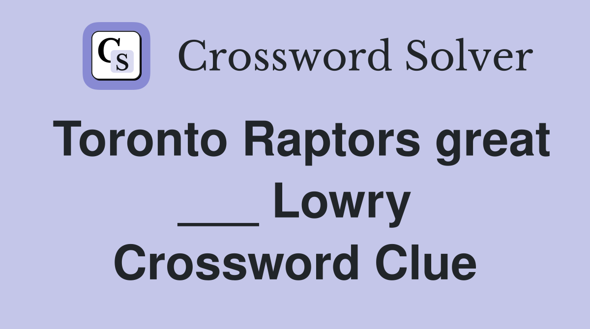 Toronto Raptors great ___ Lowry Crossword Clue