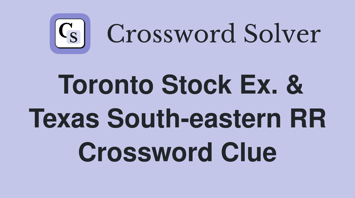 Toronto Stock Ex. & Texas South-eastern RR Crossword Clue