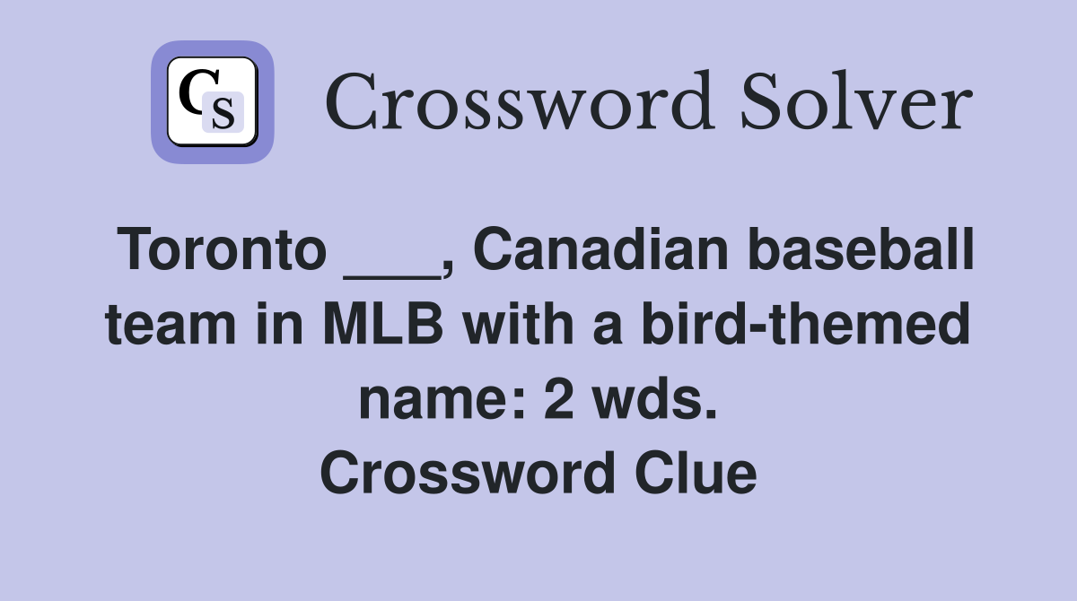 Toronto ___, Canadian baseball team in MLB with a bird-themed name: 2 wds. Crossword Clue