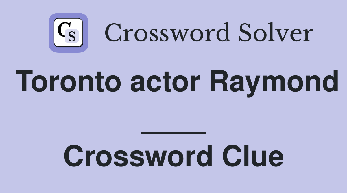 Toronto actor Raymond ____ Crossword Clue