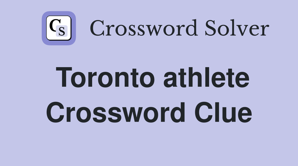 Toronto athlete Crossword Clue