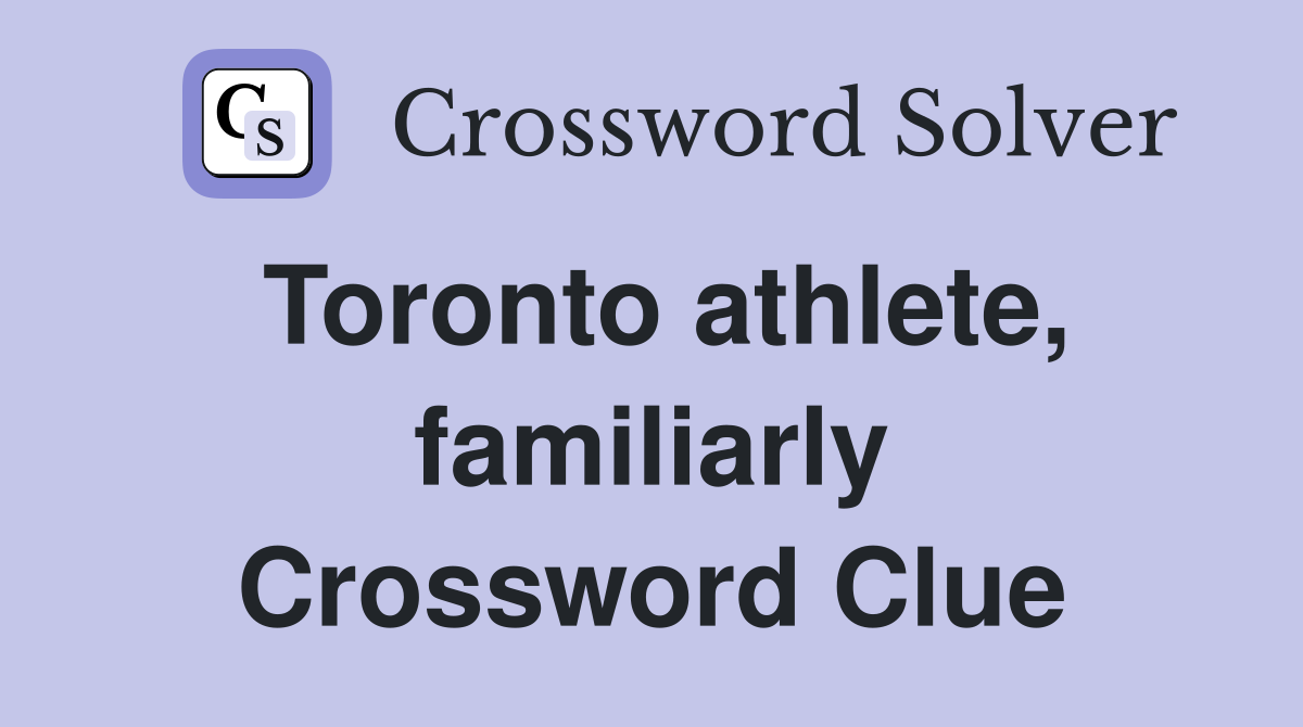 Toronto athlete, familiarly Crossword Clue