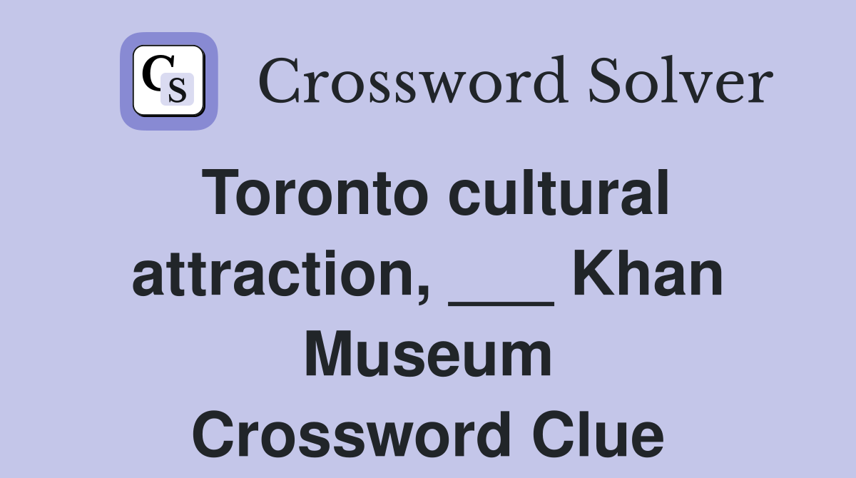 Toronto cultural attraction, ___ Khan Museum Crossword Clue