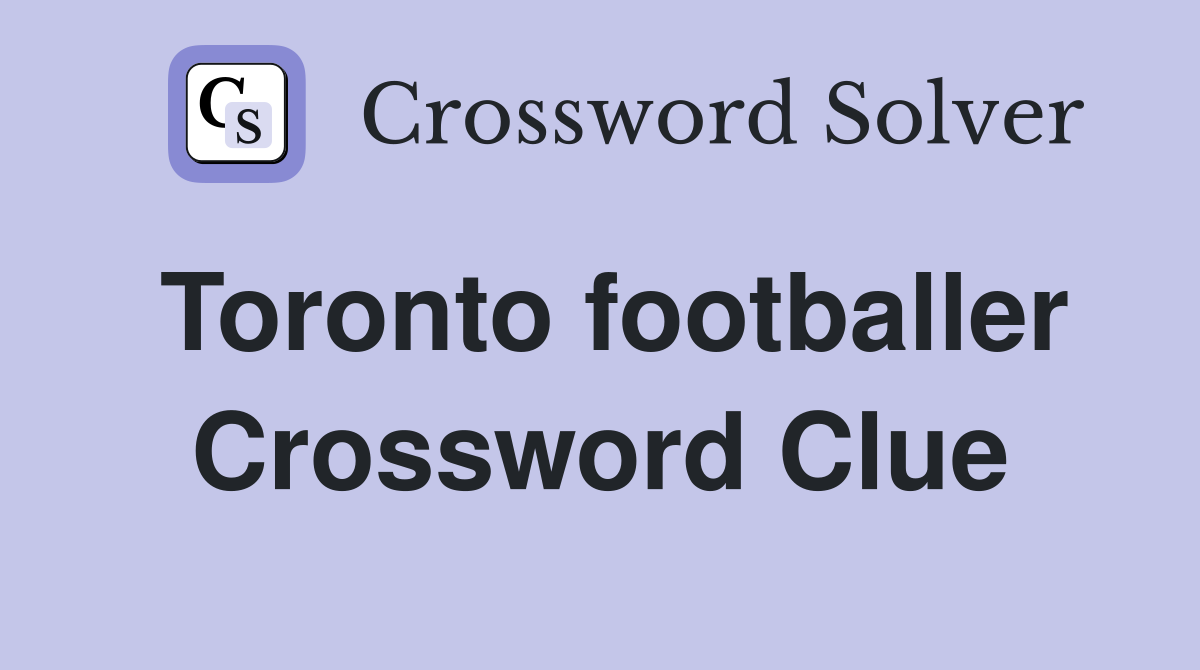 Toronto footballer Crossword Clue