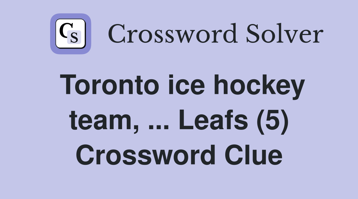 Toronto ice hockey team, ... Leafs (5) Crossword Clue